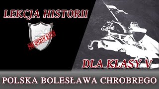 Polska Bolesława Chrobrego  Lekcje historii pod ostrym kątem  Klasa 5 [upl. by Tichonn]