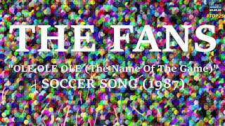 THE FANS quotOLE OLE OLE The Name Of The Gamequot SOCCER SONG 1987 [upl. by Erbua78]