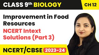 NCERT Intext Solutions Part 3  Improvement in Food Resources  Class 9 Biology Chapter 12 [upl. by Welcy399]