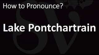 How to Pronounce Lake Pontchartrain CORRECTLY [upl. by Audette]