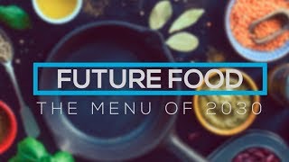 Future Food  The Menu of 2030 [upl. by Nnyllatsyrc]