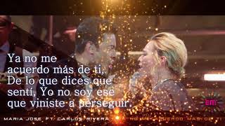 MARIA JOSE FT CARLOS RIVERA   YA NO ME ACUERDO MAS DE TI  LYRICS LETRA  HD [upl. by Lukey365]