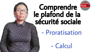 COMPRENDRE LE PLAFOND DE LA SÉCURITÉ SOCIALE  PRORATISATION ET CALCUL [upl. by Lyell]