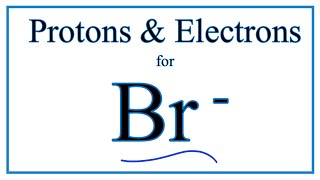 How to find Protons amp Electrons for the Bromide ion Br [upl. by Anihsit]