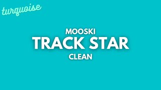 Mooski  Track Star Clean  Lyrics [upl. by Gulgee]