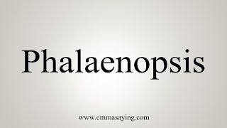 How To Say Phalaenopsis [upl. by Ayiak]