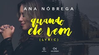 Ana Nóbrega  Quando Ele vem Lyric Vídeo  Música Gospel [upl. by Gnilsia919]