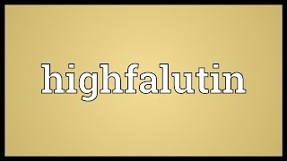 Highfalutin Meaning [upl. by Melmon]