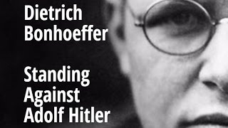 Dietrich Bonhoeffer  Standing Against Adolf Hitler [upl. by Sato]