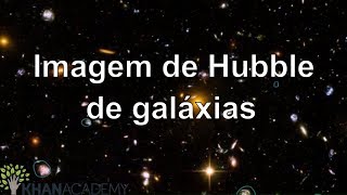 Imagem de Hubble de galáxias  Terra e universo  Khan Academy [upl. by Declan76]