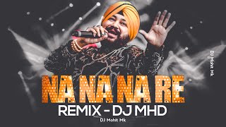 NA NA NA RE Remix  DJ MHD  Daler Mehndi Songs  Na Na Nare Full Dj Mix Song  DJ Mohit Mk [upl. by Kronfeld]