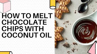 How to Melt Chocolate Chips with Coconut Oil [upl. by Natye160]