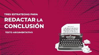 CÓMO REDACTAR LA CONCLUSIÓN DE UN ENSAYO ARGUMENTATIVO [upl. by Eihcir]