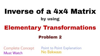 16 Inverse of a Matrix4x4 by using Elementary Transformations  Problem 2  Complete Concept [upl. by Georgeta]