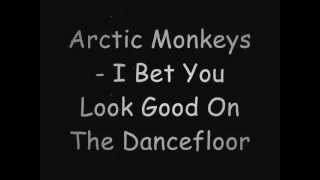 Arctic Monkeys  I Bet You Look Good On The Dancefloor lyrics [upl. by Charles]