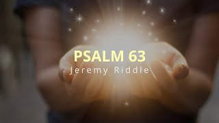 PSALM 63 Lyrics – JEREMY RIDDLE [upl. by Tsai843]