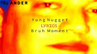 Yung Nugget  Bruh Moment Lyrics [upl. by Welby]