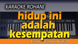 Karaoke HIDUP INI ADALAH KESEMPATAN  Lagu Rohani Lirik  Tanpa Vokal [upl. by Llerrit378]