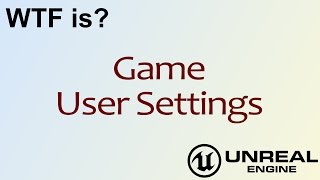 WTF Is Game User Settings in Unreal Engine 4  UE4 [upl. by Dode]