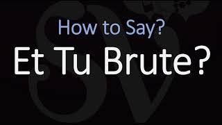 How to Pronounce Et Tu Brute CORRECTLY [upl. by Loella61]