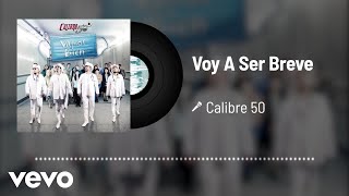 Calibre 50  Voy A Ser Breve Audio [upl. by Nylarak]