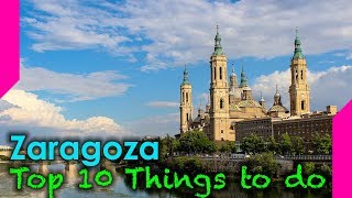 Top 10 Things To Do In Zaragoza Spain [upl. by Enitnatsnoc]