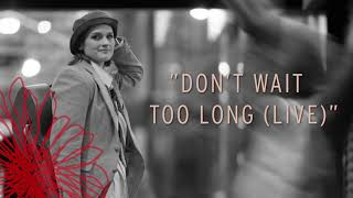 Madeleine Peyroux  Dont Wait Too Long Live Official Audio [upl. by Anahsirk720]