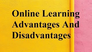 Online Learning advantages and disadvantages [upl. by Etienne]