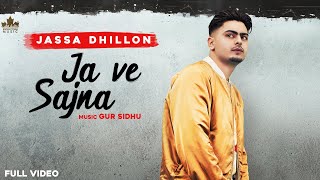 Ja Ve Sajjna  Full Audio  Jassa Dhillon  Gur Sidhu  Punjabi Songs 2021 [upl. by Ardekahs]