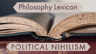 Philosophy Lexicon Political Nihilism [upl. by Ulu]