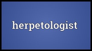 Herpetologist Meaning [upl. by Avalsorim372]