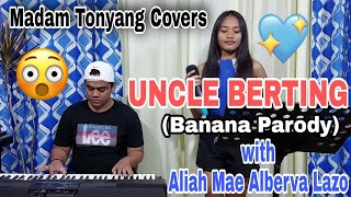 UNCLE BERTING Banana Parody with Aliah Mae Alberva Lazo  Madam Tonyang Covers [upl. by Malchy]