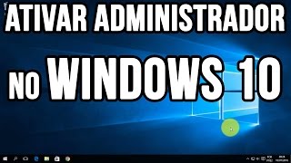 Como ativar administrador no Windows 10 [upl. by Yblok63]