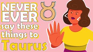 NEVER EVER say these things to TAURUS [upl. by Keligot]