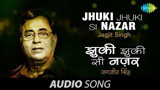 Jhuki Jhuki Si Nazar  Ghazal Song  Jagjit Singh [upl. by Sumner]