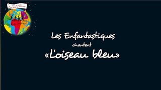 LOISEAU BLEU  Les Enfantastiques [upl. by Ibrahim255]