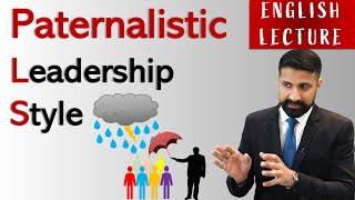 Paternalistic Leadership Style ENGLISH LECTURE  Advantages amp disadvantages [upl. by Ettelorahc]