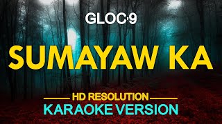 SUMAYAW KA  Gloc 9 KARAOKE Version [upl. by Anilet928]