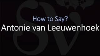 How to Pronounce Antonie van Leeuwenhoek CORRECTLY Dutch Scientist Pronunciation [upl. by Novled]