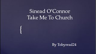 Sinead OConnor Take Me To Church lyrics [upl. by Giliana]