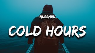 aleemrk  Cold Hours Lyrics [upl. by Trip383]