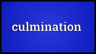 Culmination Meaning [upl. by Mycah]