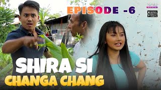 SHIRA SI CHANGA CHANG  Episode 6 Full Episode [upl. by Laet]