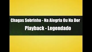 Na Alegria Ou Na Dor  Chagas Sobrinho  Playback Legendado [upl. by Jonah]