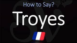 How to Pronounce Troyes CORRECTLY French Pronunciation [upl. by Yecies]