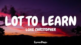 Luke Christopher  Lot to Learn Lyrics [upl. by Oinotnaesoj677]