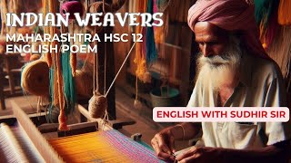 Indian Weavers  Poem by Sarojini Naidu  Maharashtra HSC 12 English  Yuvakbharati  Sudhir Sir [upl. by Hgielhsa]