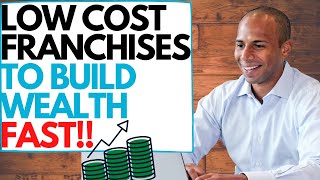 7 Low Cost Franchise Ideas to Build Wealth FAST [upl. by Enajaras]