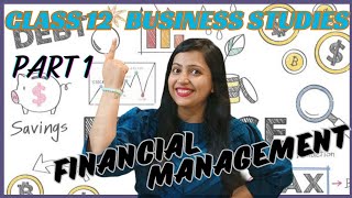 Financial Management  Chapter 9  Class 12 Business Studies  Part 1 [upl. by Aihcropal207]