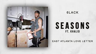 6LACK  Seasons Ft Khalid East Atlanta Love Letter [upl. by Keheley]